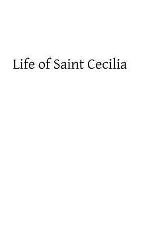 Life of Saint Cecilia de Rev Prosper Gueranger