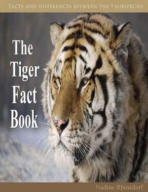 The Tiger Fact Book de Nadine Rhinedorf