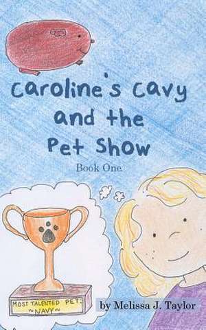 Caroline's Cavy and the Pet Show de Melissa J. Taylor