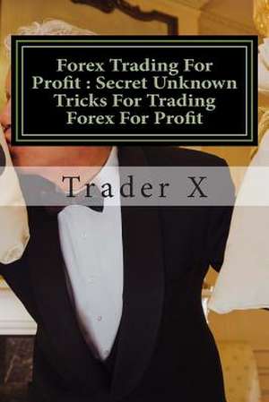 Forex Trading for Profit de Trader X