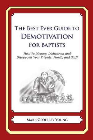 The Best Ever Guide to Demotivation for Baptists de Mark Geoffrey Young