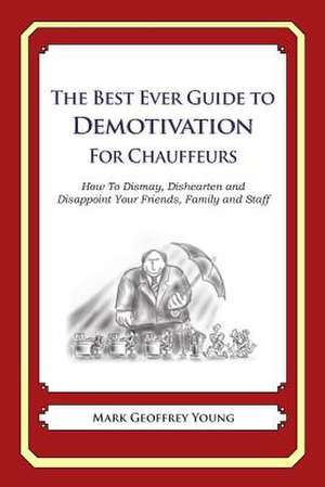 The Best Ever Guide to Demotivation for Chauffeurs de Mark Geoffrey Young