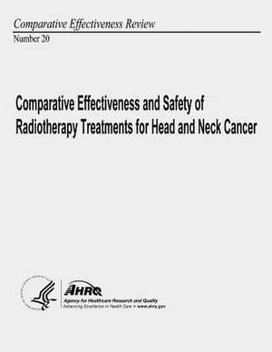 Comparative Effectiveness and Safety of Radiotherapy Treatments for Head and Neck Cancer de U. S. Department of Heal Human Services