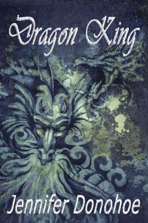 Dragon King de Jennifer Donohoe