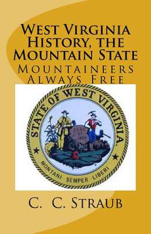 West Virginia History, the Mountain State de C. C. Straub