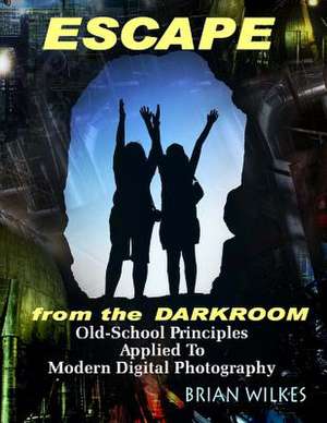 Escape from the Darkroom! de Brian Wilkes