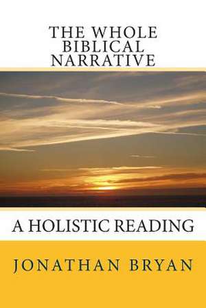 The Whole Biblical Narrative de Jonathan Bryan