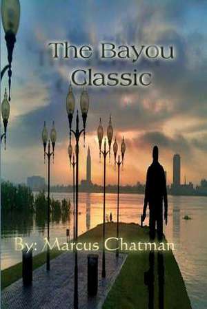 The Bayou Classic de MR Marcus J. Chatman