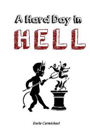 A Hard Day in Hell de Darla Carmichael