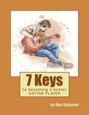 7 Keys to Becoming a Better Guitar Player de Don Sansone