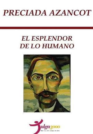 El Esplendor de Lo Humano de Preciada Azancot