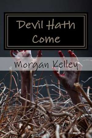 Devil Hath Come de Morgan Kelley