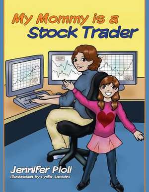 My Mommy Is a Stock Trader de Jennifer Pioli