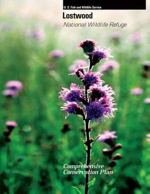 Lostwood National Wildlife Refuge Comprehensive Conservation Plan de U S Fish & Wildlife Service