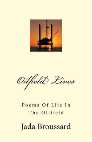 Oilfield Lives de Jada Broussard