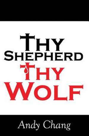 Thy Shepherd Thy Wolf de Andy Chang