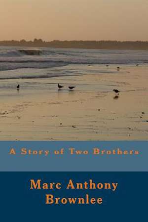 A Story of Two Brothers de Marc Anthony Brownlee