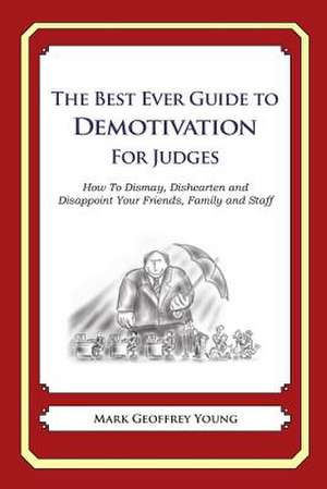 The Best Ever Guide to Demotivation for Judges de Mark Geoffrey Young