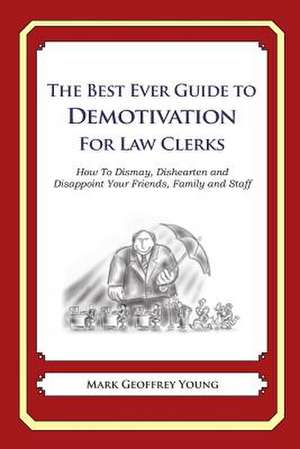 The Best Ever Guide to Demotivation for Law Clerks de Mark Geoffrey Young