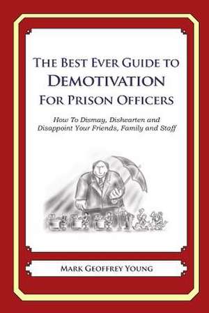 The Best Ever Guide to Demotivation for Prison Officers de Mark Geoffrey Young