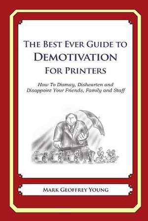 The Best Ever Guide to Demotivation for Printers de Mark Geoffrey Young