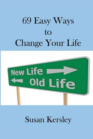 69 Easy Ways to Change Your Life de Susan Kersley