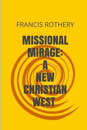 Missional Mirage de Francis Rothery