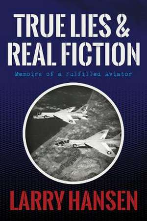 True Lies and Real Fiction de Larry Hansen