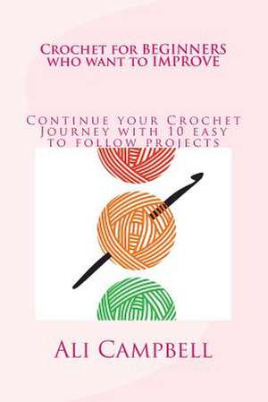 Crochet for Beginners Who Want to Improve de Ali Campbell