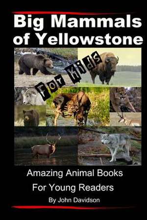 Big Mammals of Yellowstone for Kids de John E. Davidson