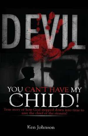 Devil You Can't Have My Child! de Ken Johnson