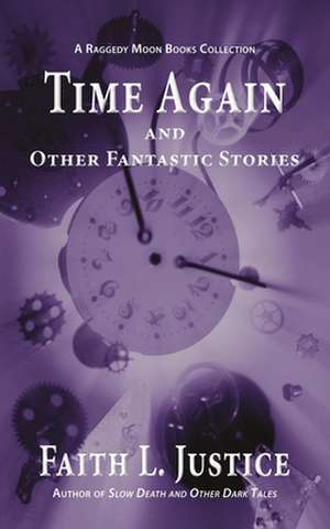 Time Again and Other Fantastic Stories de Faith L. Justice