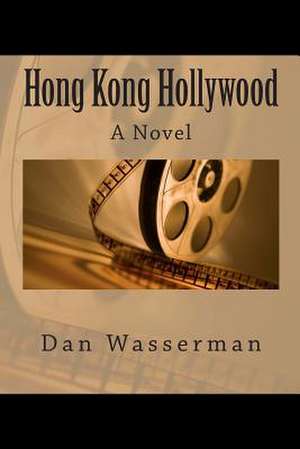 Hong Kong Hollywood de Dan Wasserman