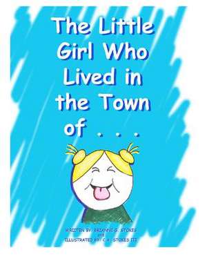 The Little Girl Who Lived in the Town Of... de Brianne G. Stokes