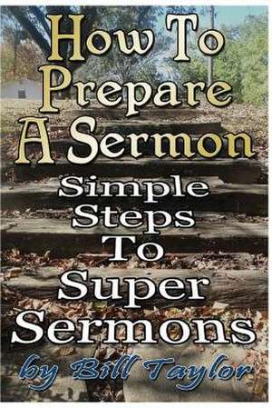 How to Prepare a Sermon de Bill Taylor