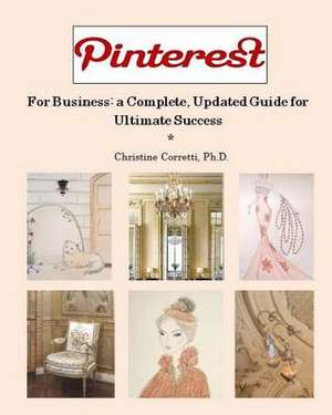 Pinterest for Business de Christine Corretti Ph. D.