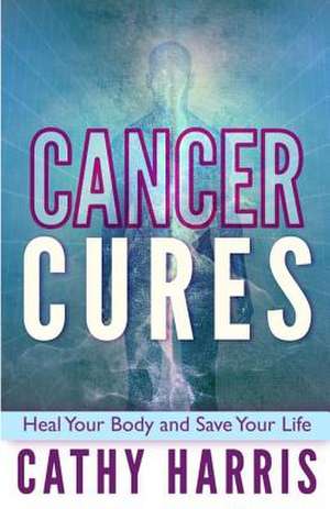 Cancer Cures de MS Cathy Harris