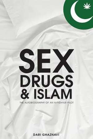 Sex, Drugs & Islam de Dari Ghaznavi