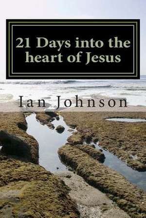 21 Days Into the Heart of Jesus de MR Ian W. Johnson