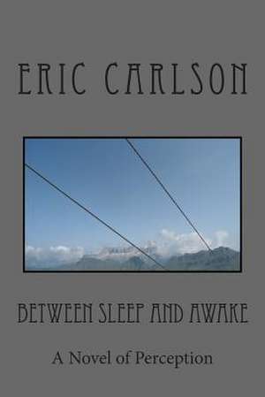 Between Sleep and Awake de Eric Carlson