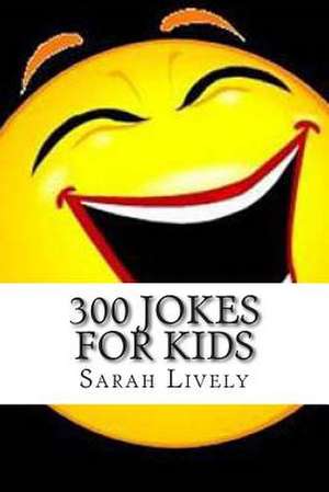 300 Jokes for Kids de Sarah Lively