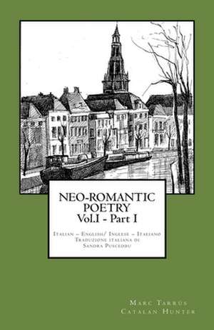 Neo-Romantic Poetry Vol.I - Part I. Italian - English/ Inglese - Italiano. de Marc Tarrus