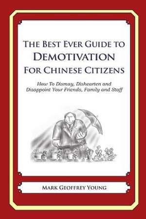 The Best Ever Guide to Demotivation for Chinese Citizens de Mark Geoffrey Young