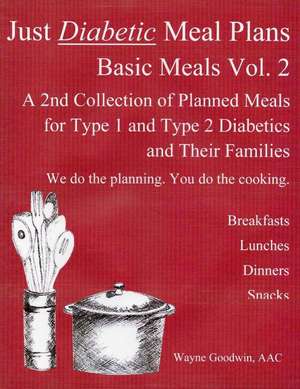 Just Diabetic Meal Plans, Basic Meals, Vol 2 de Wayne Goodwin