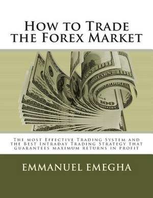 How to Trade the Forex Market de Emmanuel Omoruyi Emegha