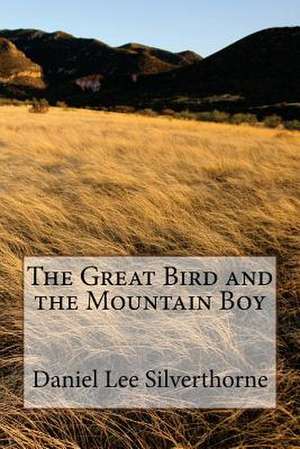 The Great Bird and the Mountain Boy de Daniel Lee Silverthorne