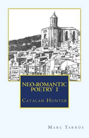 Neo-Romantic Poetry Vol.I. Catalan Hunter de Marc Tarrus