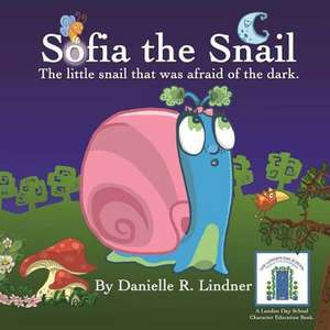 Sofia the Snail - The Little Snail That Was Afraid of the Dark. de Danielle R. Lindner