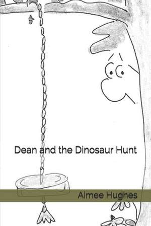 Dean and the Dinosaur Hunt de Aimee Hughes