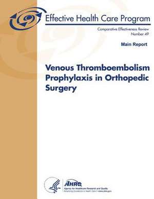 Venous Thromboembolism Prophylaxis in Orthopedic Surgery (Main Report) de U. S. Department of Heal Human Services